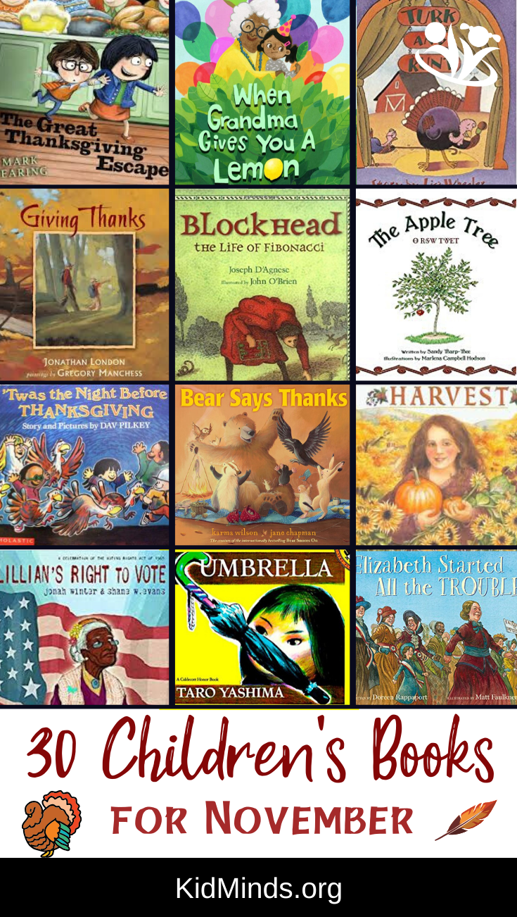 Children’s books for November. The books on our list cover a wide variety of topics and feature unforgettable stories, imaginative plots, and creative illustrations. #reading #kidlit #childrensbooks #storytime #kids #familyfun #earlylearning #bestpicturebooks #books #raisingreaders #laughingkidslearn #homeschooling #November #summer #fallreadinglist #Novemberbooksforkids #Novemberrbooks #dailyreading #picturebooks #kidsbooks #forkids #booksforkids #childrensillustrations #thanksgiving #veteransday #picturebookmonth